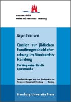 Quellen zur jüdischen Familiengeschichtsforschung im Staatsarchiv Hamburg. Ein Wegweiser für die Spurensuche