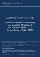 Suedosteuropa in der Wahrnehmung der deutschen Oeffentlichkeit vom Wiener Kongress (1815) bis zum Pariser Frieden (1856)