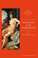 The Making of the Humanities : Volume I - Early Modern Europe