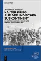 Kalter Krieg auf dem indischen Subkontinent : Die deutsch-deutsche Diplomatie im Bangladeschkrieg 1971