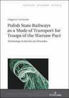 Polish State Railways as a Mode of Transport for Troops of the Warsaw Pact : Technology in Service of a Doctrine
