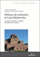 Milieux de mémoire in Late Modernity : Local Communities, Religion and Historical Politics