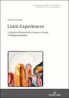 Limit Experiences : A Study of Twentieth-Century Forms of Representation