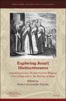 Exploring Jesuit Distinctiveness : Interdisciplinary Perspectives on Ways of Proceeding within the Society of Jesus
