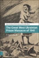 The Great West Ukrainian Prison Massacre of 1941 : A Sourcebook