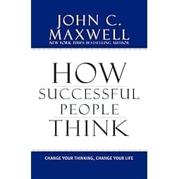  How Successful People Think: Change Your Thinking, Change Your Life 