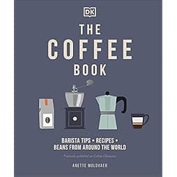 The Coffee Book: Barista tips * recipes * beans from around the world 