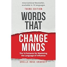 Words That Change Minds: The 14 Patterns for Mastering the Language of Influence 