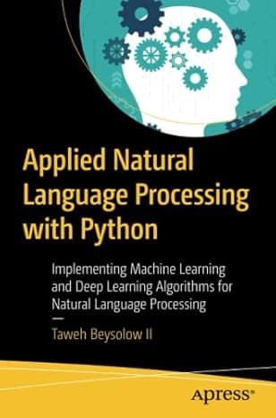 Applied Natural Language Processing with Python: Implementing Machine Learning and Deep Learning Algorithms for Natural Language Processing 1st ed. Edition cover