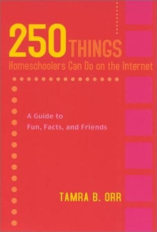 250 Things Homeschoolers Can Do On the Internet: A Guide to Fun, Facts, and Friends  cover