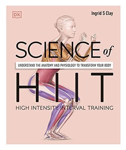 Science of HIIT: Understand the Anatomy and Physiology to Transform Your Body 
