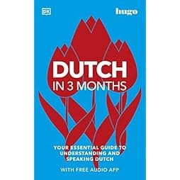 Dutch in 3 Months with Free Audio App: Your Essential Guide to Understanding and Speaking Dutch (Hugo in 3 Months) 