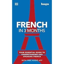 French in 3 Months with Free Audio App: Your Essential Guide to Understanding and Speaking French (Hugo in 3 Months) 