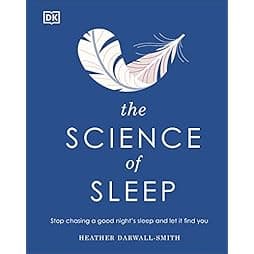 The Science of Sleep: Stop chasing a good nightâ€™s sleep and let it find you (DK Science of) 