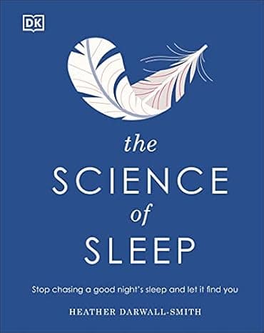 The Science of Sleep: Stop chasing a good nightâ€™s sleep and let it find you (DK Science of)  cover