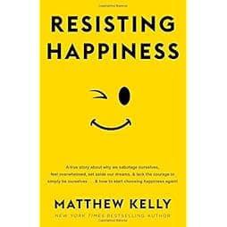 Resisting Happiness: A True Story about Why We Sabotage Ourselves