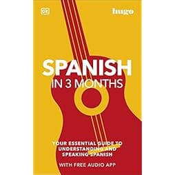 Spanish in 3 Months with Free Audio App: Your Essential Guide to Understanding and Speaking Spanish (Hugo in 3 Months) 