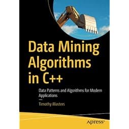 Data Mining Algorithms in C++: Data Patterns and Algorithms for Modern Applications 1st ed. Edition