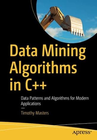 Data Mining Algorithms in C++: Data Patterns and Algorithms for Modern Applications 1st ed. Edition cover
