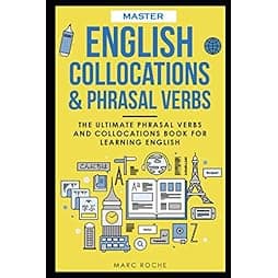 Master English Collocations & Phrasal Verbs: The Ultimate Phrasal Verbs and Collocations Book for Learning English (ENGLISH VOCABULARY & GRAMMAR SERIES) 