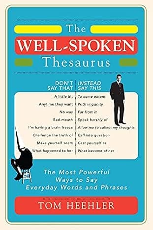 The Well-Spoken Thesaurus: The Most Powerful Ways to Say Everyday Words and Phrases (A Vocabulary Builder for Adults to Improve Your Writing and Speaking Communication Skills)  cover