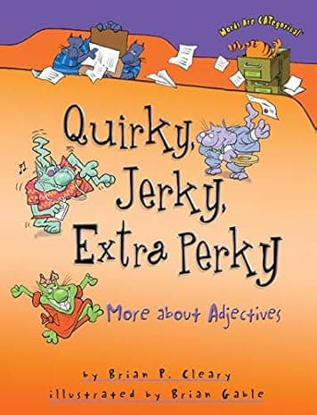 Quirky, Jerky, Extra Perky: More about Adjectives (Words Are CATegorical ®)  cover