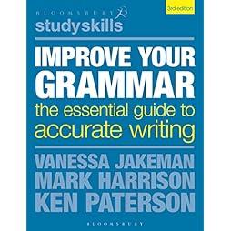 Improve Your Grammar: The Essential Guide to Accurate Writing (Bloomsbury Study Skills) 