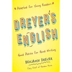  Dreyer's English (Adapted for Young Readers): Good Advice for Good Writing 