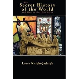 The Secret History of the World and How to Get Out Alive