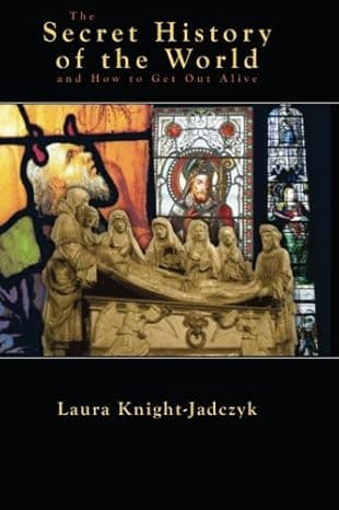The Secret History of the World and How to Get Out Alive cover