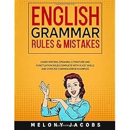 English Grammar Rules & Mistakes: Learn All of the Essentials: Writing, Speaking, Literature and Punctuation Rules Complete with 10 Key Skills and Over 200 Common Error Examples (English Grammar Help) 