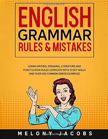 English Grammar Rules & Mistakes: Learn All of the Essentials: Writing, Speaking, Literature and Punctuation Rules Complete with 10 Key Skills and Over 200 Common Error Examples (English Grammar Help)  cover
