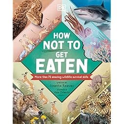  How Not to Get Eaten: More than 75 Incredible Animal Defenses 