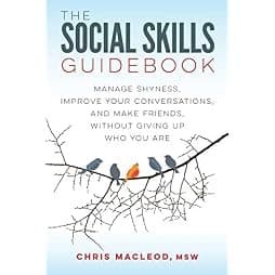 The Social Skills Guidebook: Manage Shyness, Improve Your Conversations, and Make Friends, Without Giving Up Who You Are 