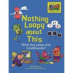  Nothing Loopy about This: What Are Loops and Conditionals? (Coding Is CATegorical ™) 