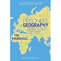 Prisoners of Geography: Ten Maps That Tell You Everything You Need to Know About Global Politics 