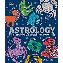 Astrology: Using the Wisdom of the Stars in Your Everyday Life 