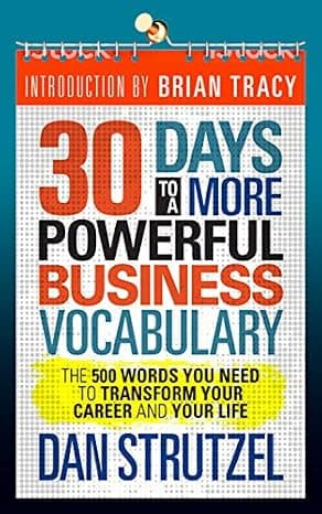 30 Days to a More Powerful Business Vocabulary: The 500 Words You Need to Transform Your Career and Your Life  cover