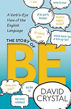 The Story of Be: A Verb's-Eye View of the English Language  cover
