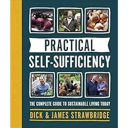 Practical Self-Sufficiency: The Complete Guide to Sustainable Living Today 
