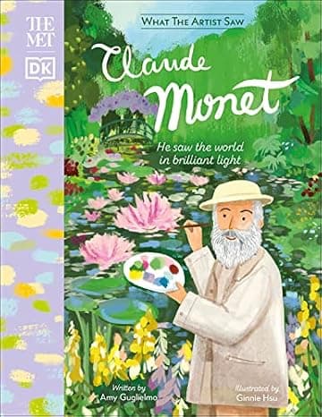 The Met Claude Monet: He Saw the World in Brilliant Light (What the Artist Saw)  cover