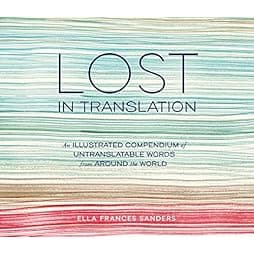 Lost in Translation: An Illustrated Compendium of Untranslatable Words from Around the World 
