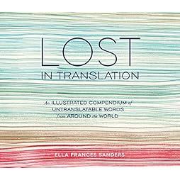 Lost in Translation: An Illustrated Compendium of Untranslatable Words from Around the World 