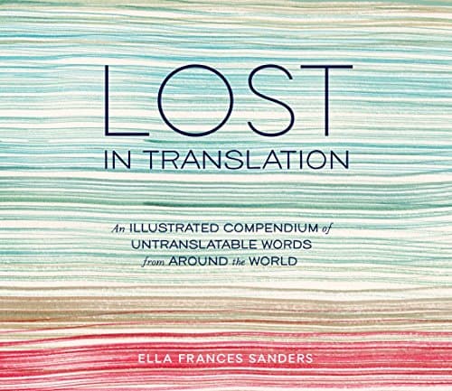 Lost in Translation: An Illustrated Compendium of Untranslatable Words from Around the World  cover