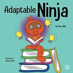 Adaptable Ninja: A Children’s Book About Cognitive Flexibility and Set Shifting Skills (Ninja Life Hacks)