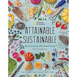  Attainable Sustainable: The Lost Art of Self-Reliant Living 