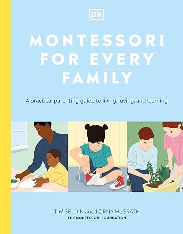 Montessori for Every Family: A Practical Parenting Guide to Living, Loving and Learning cover