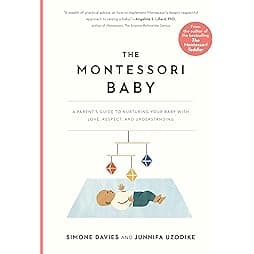 The Montessori Baby: A Parent's Guide to Nurturing Your Baby with Love, Respect, and Understanding