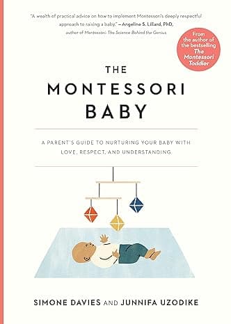 The Montessori Baby: A Parent's Guide to Nurturing Your Baby with Love, Respect, and Understanding cover