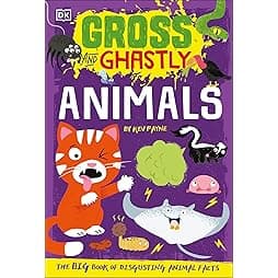 Gross and Ghastly: Animals: The Big Book of Disgusting Animal Facts